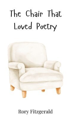 Rory Fitzgerald - Chair That Loved Poetry, Inbunden