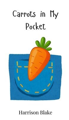 Harrison Blake - Carrots in My Pocket, Inbunden