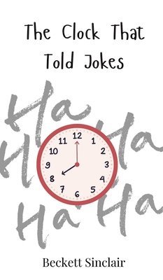 Beckett Sinclair - Clock That Told Jokes, Inbunden