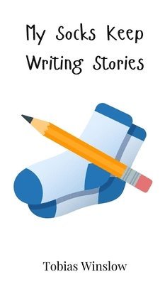 Tobias Winslow - My Socks Keep Writing Stories, Inbunden