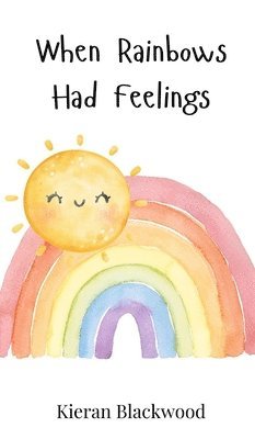 Kieran Blackwood - When Rainbows Had Feelings, Inbunden