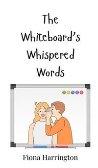 bokomslag The Whiteboard's Whispered Words