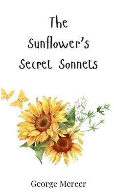 George Mercer - Sunflower's Secret Sonnets, Inbunden