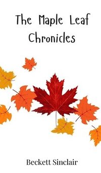 bokomslag The Maple Leaf Chronicles