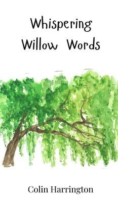 Colin Harrington - Whispering Willow Words, Inbunden