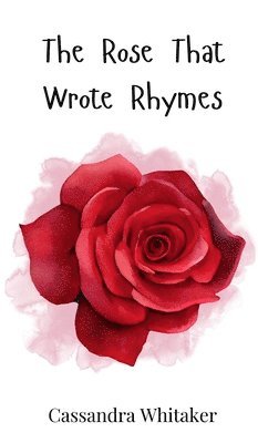 Cassandra Whitaker - Rose That Wrote Rhymes, Inbunden