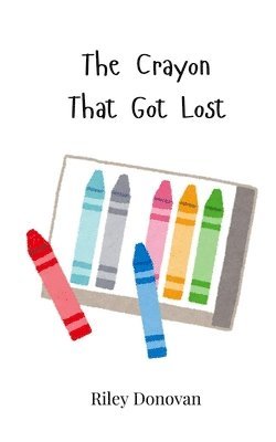 Riley Donovan - Crayon That Got Lost, Häftad