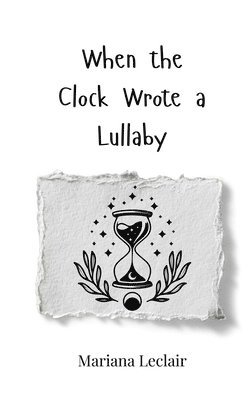 When the Clock Wrote a Lullaby 1