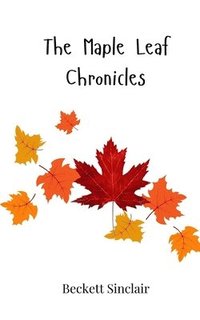 bokomslag The Maple Leaf Chronicles