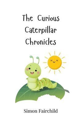 Simon Fairchild - Curious Caterpillar Chronicles, Häftad