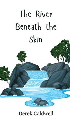Derek Caldwell - River Beneath the Skin, Inbunden