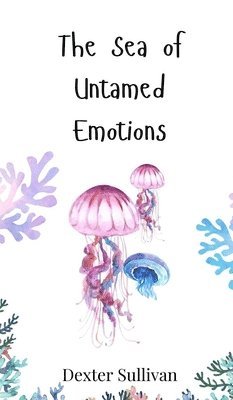 bokomslag The Sea of Untamed Emotions