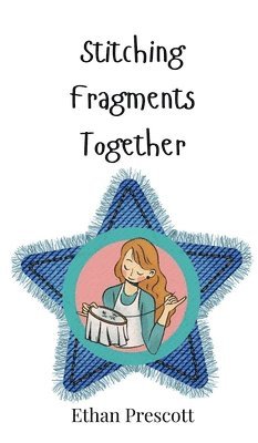 Ethan Prescott - Stitching Fragments Together, Inbunden