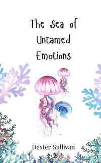 bokomslag The Sea of Untamed Emotions