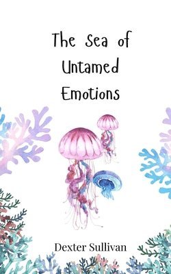 bokomslag The Sea of Untamed Emotions