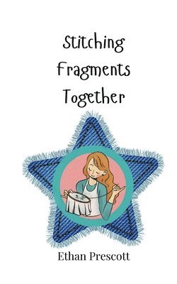 Ethan Prescott - Stitching Fragments Together, Häftad