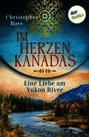 Im Herzen Kanadas - Eine Liebe am Yukon River