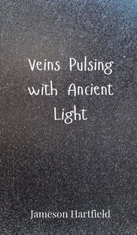 bokomslag Veins Pulsing with Ancient Light