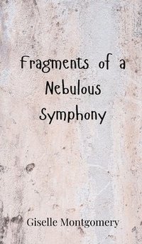 bokomslag Fragments of a Nebulous Symphony