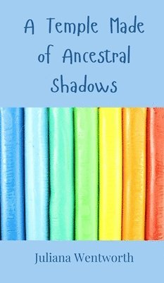 Juliana Wentworth - Temple Made of Ancestral Shadows, Inbunden