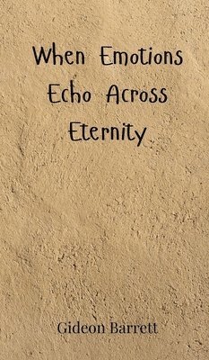 Gideon Barrett - When Emotions Echo Across Eternity, Inbunden