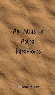 bokomslag An Atlas of Astral Paradoxes