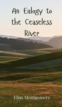 bokomslag An Eulogy to the Ceaseless River