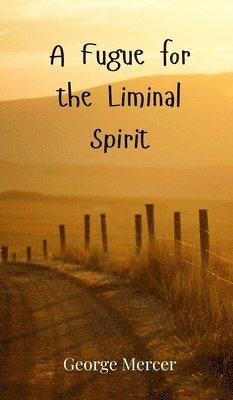 A Fugue for the Liminal Spirit 1