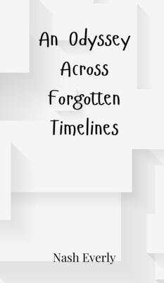 Nash Everly - Odyssey Across Forgotten Timelines, Inbunden