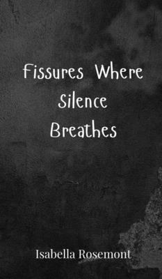 Fissures Where Silence Breathes 1