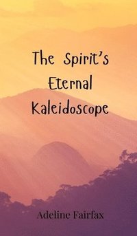 bokomslag The Spirit's Eternal Kaleidoscope