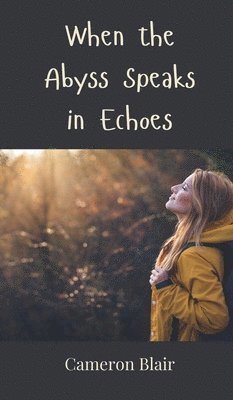 Cameron Blair - When the Abyss Speaks in Echoes, Inbunden