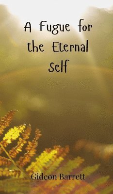 Gideon Barrett - Fugue for the Eternal Self, Inbunden
