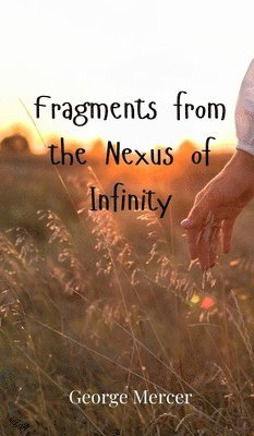 George Mercer - Fragments from the Nexus of Infinity, Inbunden