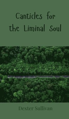 Canticles for the Liminal Soul 1