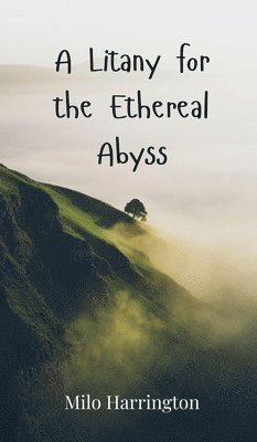 Milo Harrington - Litany for the Ethereal Abyss, Inbunden