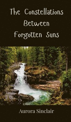 Aurora Sinclair - Constellations Between Forgotten Suns, Inbunden