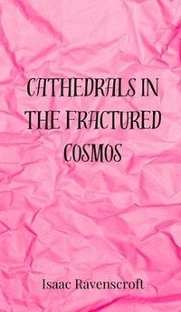 bokomslag Cathedrals in the Fractured Cosmos