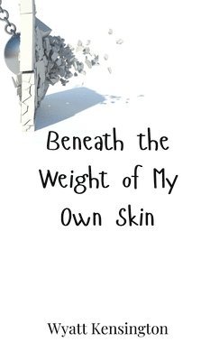 Beneath the Weight of My Own Skin 1