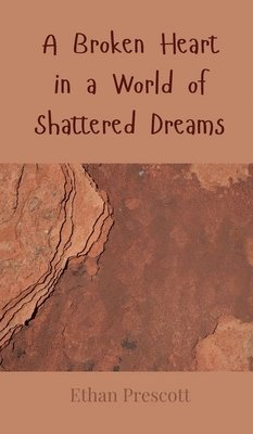 A Broken Heart in a World of Shattered Dreams 1