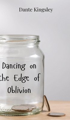 Dante Kingsley - Dancing on the Edge of Oblivion, Inbunden