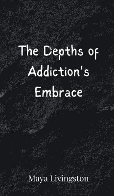 bokomslag The Depths of Addiction's Embrace