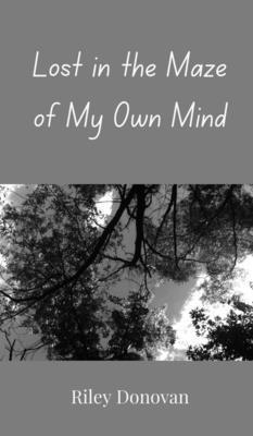Riley Donovan - Lost in the Maze of My Own Mind, Inbunden
