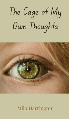 Milo Harrington - Cage of My Own Thoughts, Inbunden