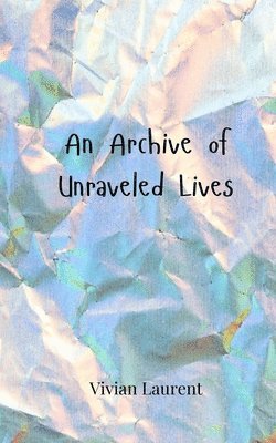 bokomslag An Archive of Unraveled Lives