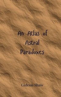 bokomslag An Atlas of Astral Paradoxes