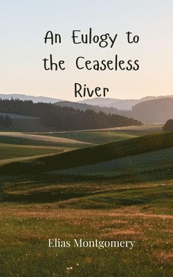 bokomslag An Eulogy to the Ceaseless River