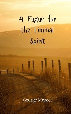 A Fugue for the Liminal Spirit 1