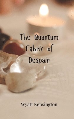 Wyatt Kensington - Quantum Fabric of Despair, Häftad