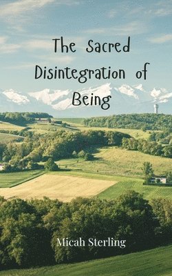 Sacred Disintegration of Being